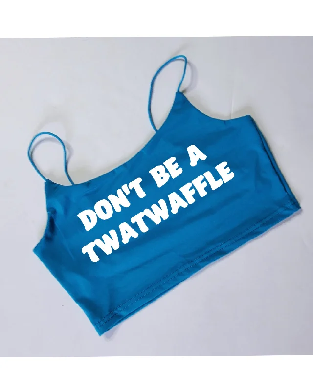 Your Choice Color Crop Top "DONT BE A TWATWAFFLE" One Size (SMALL)